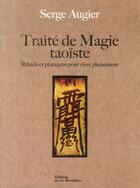 Couverture du livre « Traité de magie taoïste ; rituels et pratiques pour vivre pleinement » de Serge Augier aux éditions La Martiniere