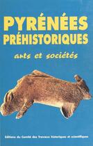 Couverture du livre « Pyrenees prehistoriques arts et societes actes des congres 118? pau » de  aux éditions Cths Edition