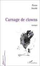 Couverture du livre « Carnage de clowns » de Pierre Jourde aux éditions L'harmattan