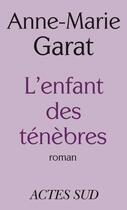 Couverture du livre « L'Enfant des ténèbres » de Anne-Marie Garat aux éditions Editions Actes Sud