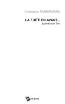 Couverture du livre « La fuite en avant ... journal d'un Tim » de Christophe Timmermans aux éditions Publibook