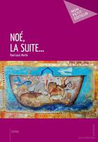 Couverture du livre « Noé, la suite... » de Paul-Louis Martin aux éditions Mon Petit Editeur