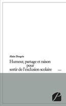 Couverture du livre « Humour, partage et raison pour sortir de l'exclusion scolaire » de Alain Desgris aux éditions Editions Du Panthéon