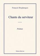 Couverture du livre « Chants du serviteur » de Francois Desplanques aux éditions Benevent