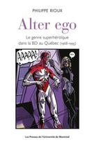 Couverture du livre « Alter ego - le genre superheroique dans la bd au quebec (1968-1995) » de Philippe Rioux aux éditions Pu De Montreal