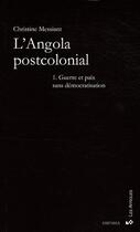 Couverture du livre « L'Angola postcolonial t.1 ; guerre et paix sans démocratisation » de Christine Messiant aux éditions Karthala