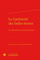 Couverture du livre « La littérarité des belles-lettres ; un défi pour les sciences du texte? » de  aux éditions Classiques Garnier