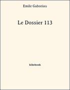 Couverture du livre « Le dossier 113 » de Emile Gaboriau aux éditions Bibebook