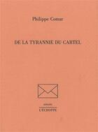 Couverture du livre « De la tyrannie du cartel » de Philipe Comar aux éditions L'echoppe
