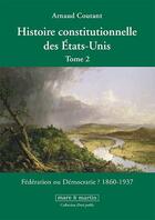 Couverture du livre « Histoire constitutionnelle des Etats-Unis t.2 » de Arnaud Coutant aux éditions Mare & Martin
