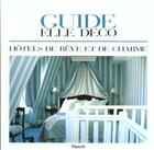 Couverture du livre « Guide Elle Deco ; 100 Hotels De Reve Et De Charme » de Jean Demachy aux éditions Filipacchi