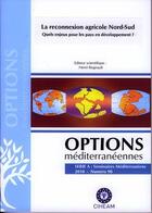 Couverture du livre « La reconnexion agricole nord-sud. quels enjeux pour les pays en developpement ? (options mediterrane » de Regnault H aux éditions Ciheam