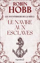 Couverture du livre « Les aventuriers de la mer Tome 2 ; le navire aux esclaves » de Robin Hobb aux éditions Pygmalion