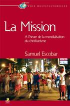 Couverture du livre « La mission ; à l'heure de la mondialisation du christianisme » de Samuel Escobar aux éditions Farel