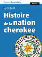 Couverture du livre « Histoire de la nation cherokee, accompagnée dedocuments » de Lionel Larre aux éditions Pu De Bordeaux
