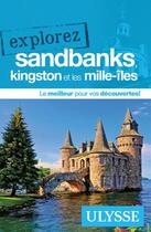 Couverture du livre « EXPLOREZ ; Sandbanks, Kingston et les Mille-Îles (édition 2020) » de Collectif Ulysse aux éditions Ulysse