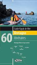 Couverture du livre « Guide kayak de mer Bretagne ; 60 itinéraires » de Guy Lecointre et Veronique Olivier aux éditions Canotier