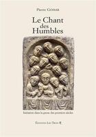 Couverture du livre « LE CHANT DES HUMBLES : Initiation dans la Gnose des premiers siècles » de Pierre Gohar aux éditions Les Trois R