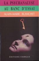 Couverture du livre « La psychanalyse au banc d'essai » de Anne-Marie Blanchet aux éditions Exergue