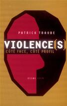 Couverture du livre « Violences ; côté face, côté profil » de Patrick Traube aux éditions Odin