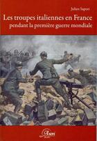 Couverture du livre « Les troupes italiennes en France pendant la 1ère guerre mondiale » de Julien Sapori aux éditions Anovi