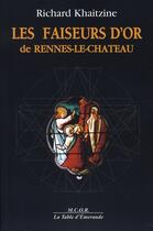 Couverture du livre « Les faiseurs d'or de rennes-le-chateau » de Richard Khaitzine aux éditions Table D'emeraude