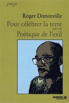 Couverture du livre « Pour célébrer la terre ; poétique de l'exil » de Roger Dorsinville aux éditions Memoire D'encrier