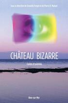 Couverture du livre « Château bizarre » de Danielle Forget et Pierre K. Malouf aux éditions Marcel Broquet