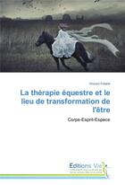 Couverture du livre « La therapie equestre et le lieu de transformation de l'etre » de Folatre-V aux éditions Vie