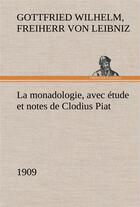 Couverture du livre « La monadologie (1909) avec etude et notes de clodius piat - la monadologie 1909 avec etude et notes » de Leibniz F V G W. aux éditions Tredition