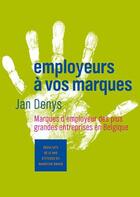 Couverture du livre « Employeurs à vos marques ; marques d'employeur des plus grandes entreprises en Belgique » de Jan Denys aux éditions Lannoo