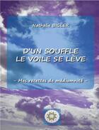 Couverture du livre « D'un souffle le voile se lève ; mes recettes de médiumnité » de Nathalie Bigler aux éditions Librinova