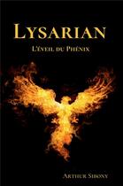 Couverture du livre « L'éveil du phénix t.1 : Lysarian » de Arthur Sibony aux éditions Bookelis