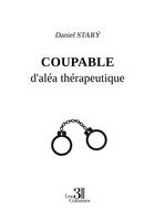 Couverture du livre « Coupable d'aléa thérapeutique » de Daniel Stary aux éditions Les Trois Colonnes