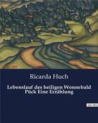 Couverture du livre « Lebenslauf des heiligen Wonnebald Pück Eine Erzählung » de Ricarda Huch aux éditions Culturea