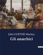 Couverture du livre « Gli anarchici » de Mackay John Goethe aux éditions Culturea