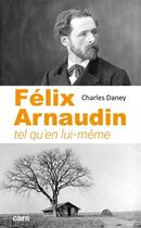 Couverture du livre « Félix Arnaudin : tel qu en lui-même » de Charles Daney aux éditions Cairn
