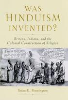 Couverture du livre « Was Hinduism Invented?: Britons, Indians, and the Colonial Constructio » de Pennington Brian K aux éditions Oxford University Press Usa