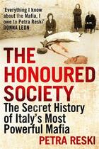 Couverture du livre « The honoured society - the secret history of italy's most powerful mafia » de Petra Reski aux éditions Atlantic Books