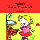 Couverture du livre « Mathilde et le jardin enchanté » de Leila Somazzi aux éditions Lulu