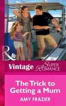 Couverture du livre « The Trick to Getting a Mom (Mills & Boon Vintage Superromance) (Single » de Amy Frazier aux éditions Mills & Boon Series