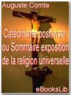 Couverture du livre « Catéchisme positiviste ou sommaire exposition de la religion universelle » de Auguste Comte aux éditions Ebookslib