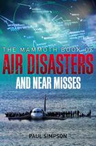 Couverture du livre « The Mammoth Book of Air Disasters and Near Misses » de Simpson Paul aux éditions Little Brown Book Group Digital