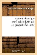 Couverture du livre « Apercu historique sur l'eglise d'afrique en general (ed.1848) » de Barges J-J-L. aux éditions Hachette Bnf