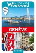 Couverture du livre « Un grand week-end : à Genève » de Collectif Hachette aux éditions Hachette Tourisme