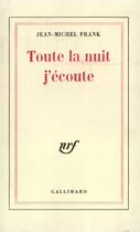 Couverture du livre « Toute la nuit j'ecoute » de Jean-Michel Frank aux éditions Gallimard