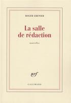 Couverture du livre « La salle de rédaction » de Roger Grenier aux éditions Gallimard