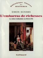 Couverture du livre « L'embarras de richesses : Une interprétation de la culture hollandaise au Siècle d'Or » de Simon Schama aux éditions Gallimard