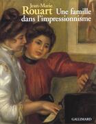 Couverture du livre « Une famille dans l'impressionisme » de Jean-Marie Rouart aux éditions Gallimard