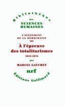 Couverture du livre « L'avènement de la démocratie t.3 ; à l'épreuve des totalitarismes, 1914-1974 » de Marcel Gauchet aux éditions Gallimard